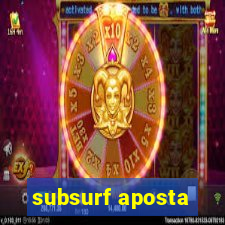 subsurf aposta